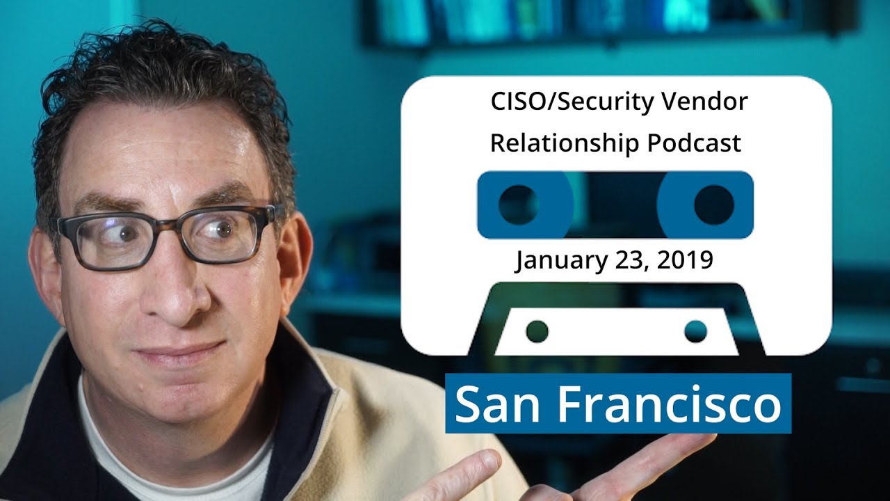 ANNOUNCEMENT: LIVE recording in SF (1/23/19) of CISO/Security Vendor Relationship Series