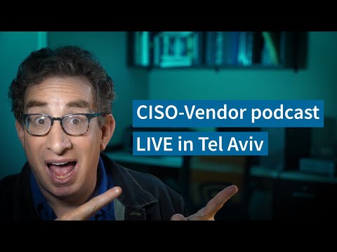 CISO-Vendor Podcast Live in Tel Aviv – 01-27-20