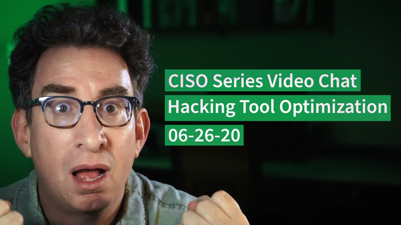 [6-26-20] PREVIEW – Hacking Tool Optimization – CISO Series Video Chat