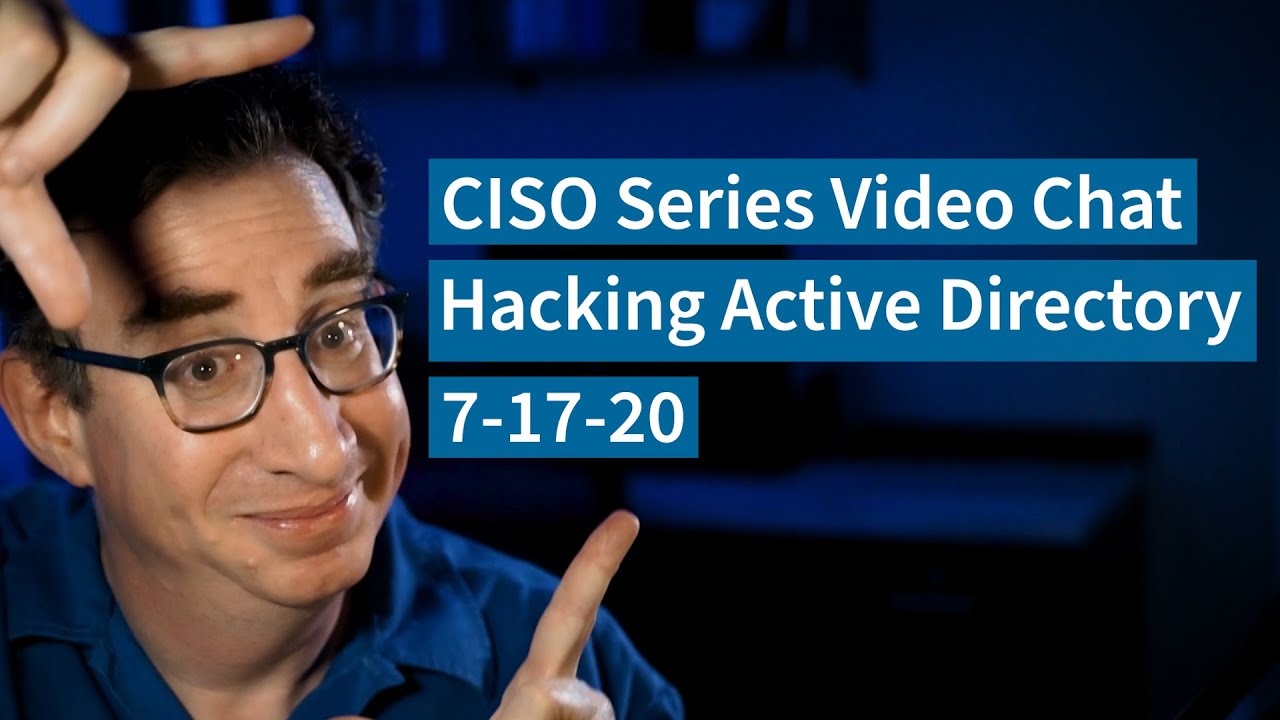 [7-17-20] PREVIEW – “Hacking Active Directory” – CISO Series Video Chat