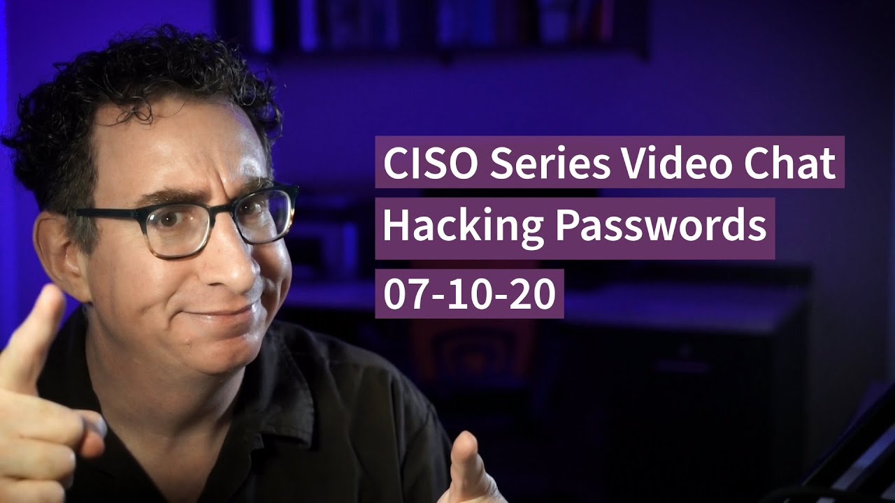 [7-10-20] PREVIEW – “Hacking Passwords” – CISO Series Video Chat