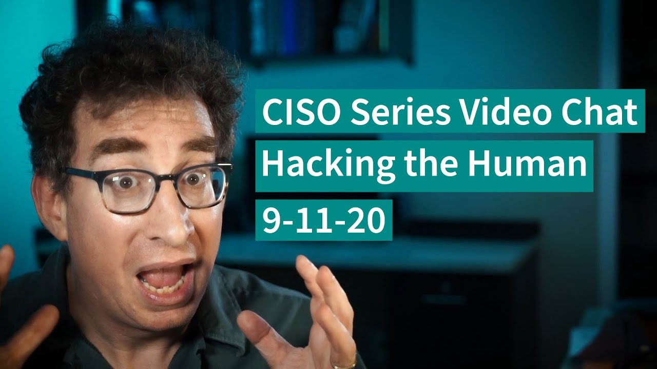 [9-11-20] PREVIEW – Hacking the Human – CISO Series Video Chat