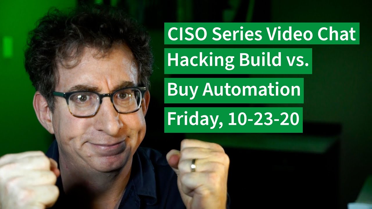 PREVIEW [10-23-20] Hacking Build vs. Buy Automation – CISO Series Video Chat