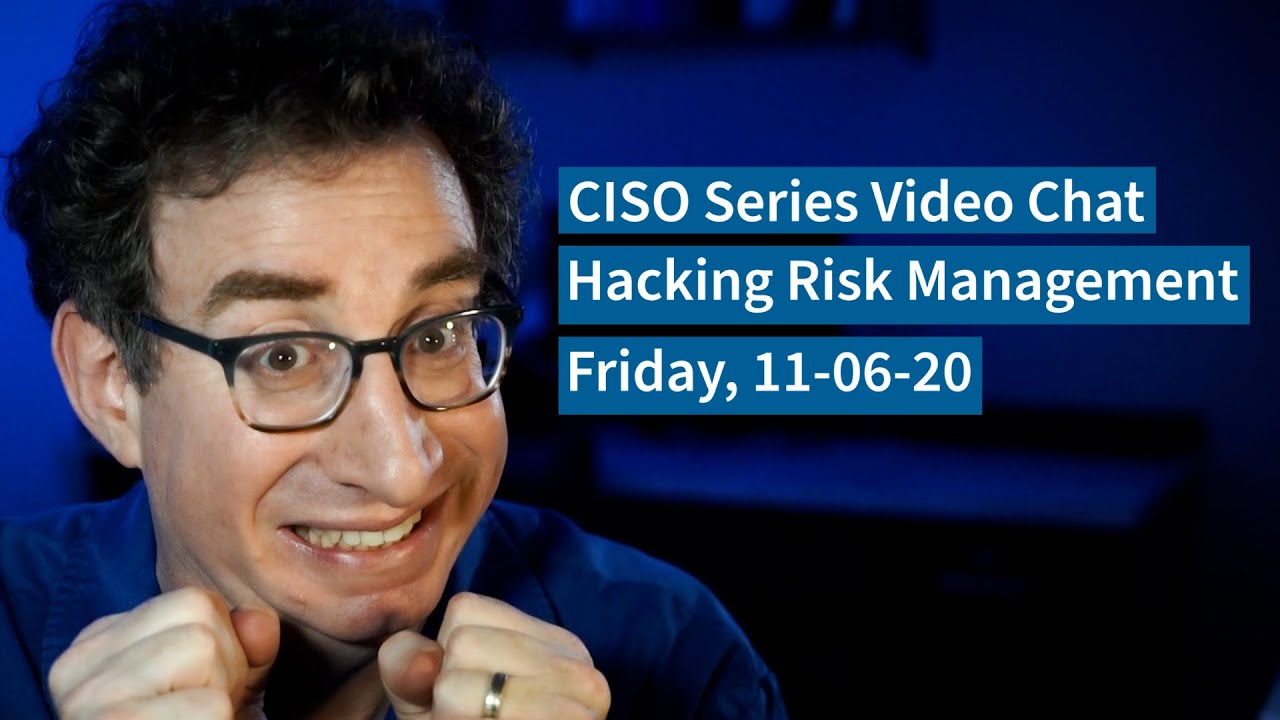 PREVIEW [11-6-20] Hacking Risk Management – CISO Series Video Chat
