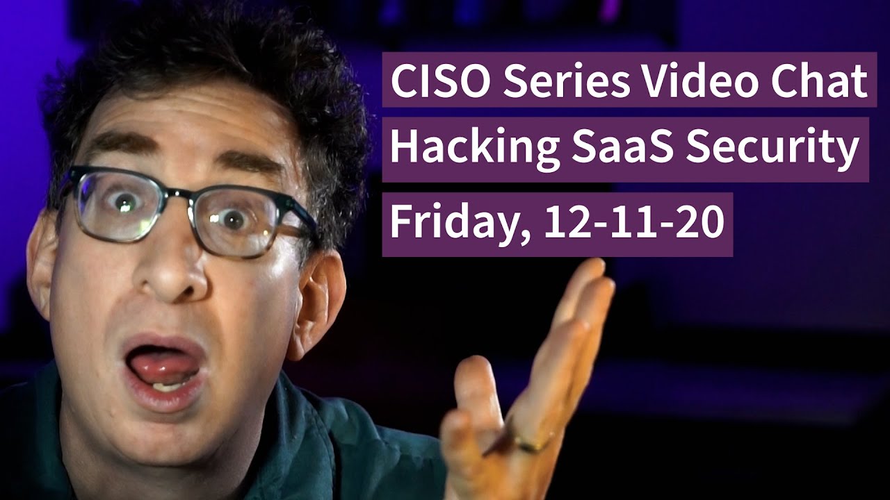 PREVIEW [12-11-20] “Hacking SaaS Security” – CISO Series Video Chat