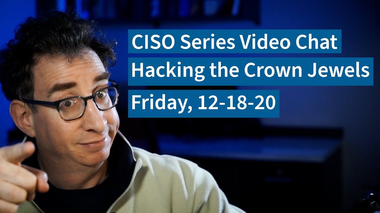 PREVIEW [12-18-20] Hacking the Crown Jewels – CISO Series Video Chat