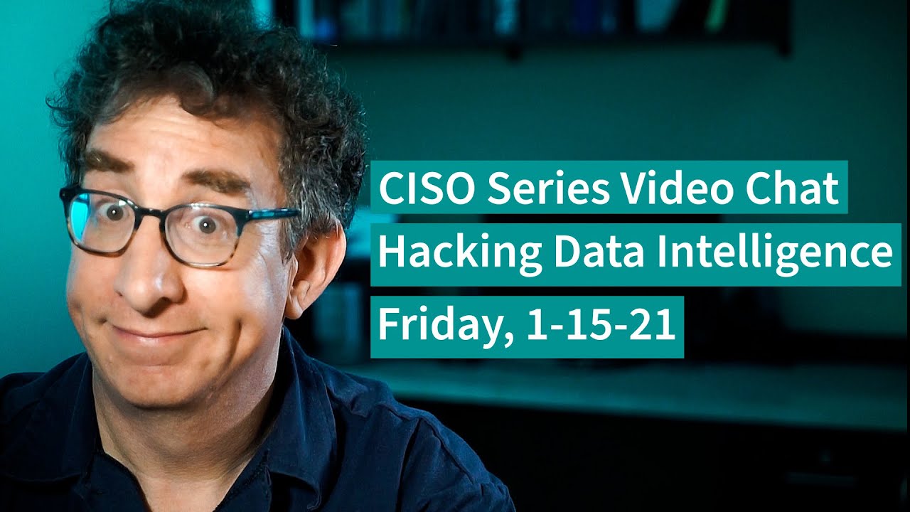 PREVIEW [1-15-21] Hacking Data Intelligence – CISO Series Video Chat