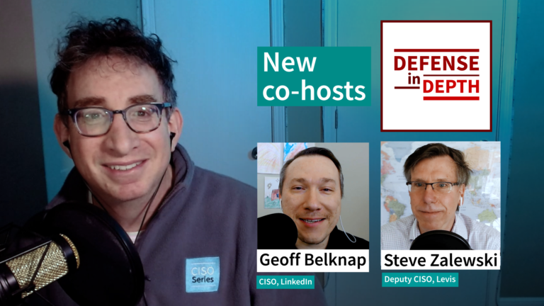 CISOs at LinkedIn and Levis Are the New Co-Hosts of Defense in Depth Podcast