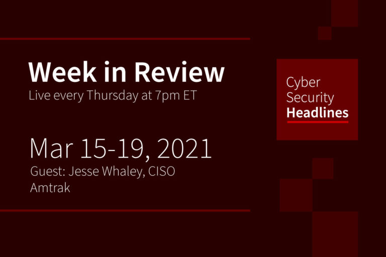 Cybersecurity News – Week in Review – March 15-19, 2021