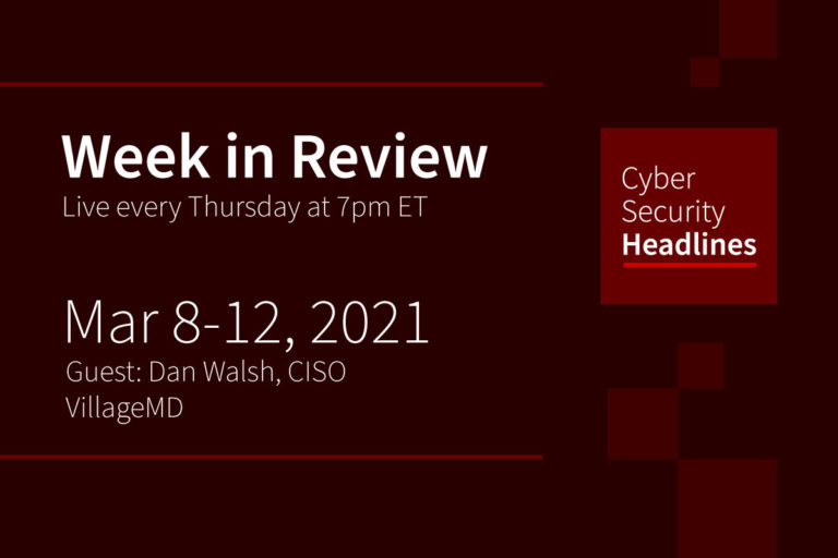 Cybersecurity News – Week in Review – March 8-12, 2021