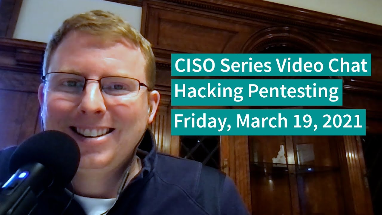 PREVIEW [3-19-21] “Hacking Pentesting” – CISO Series Video Chat