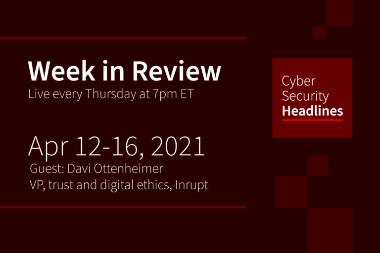 Cybersecurity News – Week in Review – April 12-16, 2021