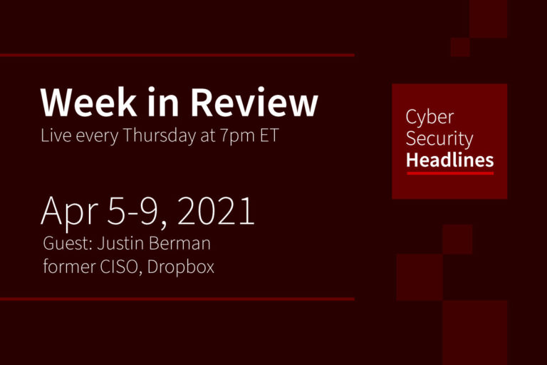 Cybersecurity News – Week in Review – April 5-9, 2021