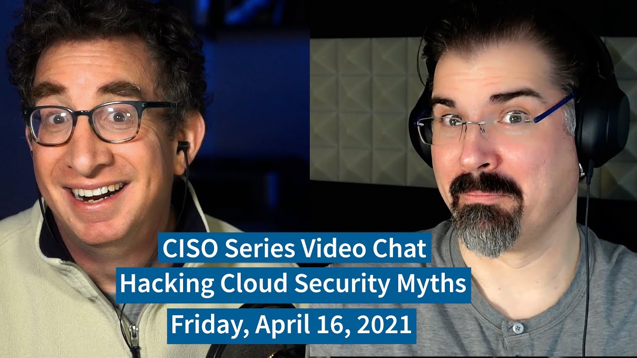 PREVIEW [4-16-21] “Hacking Cloud Security Myths” – CISO Series Video Chat