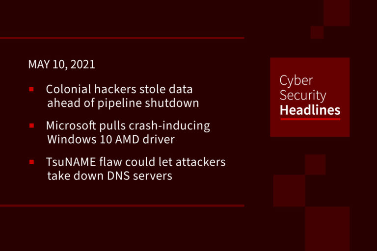 Cybersecurity News – May 10, 2021