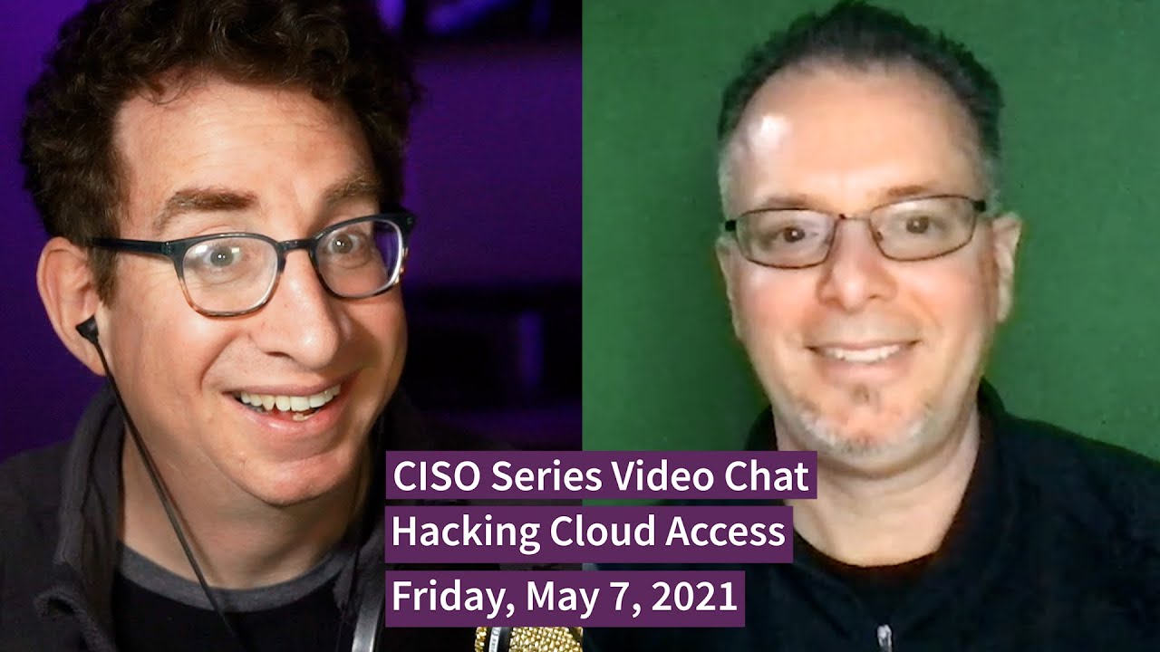 PREVIEW [5-7-21] “Hacking Cloud Access” – CISO Series Video Chat