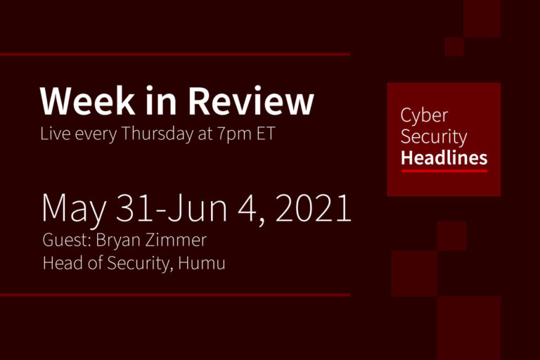 Cybersecurity News – Week in Review – May 31- Jun 4, 2021
