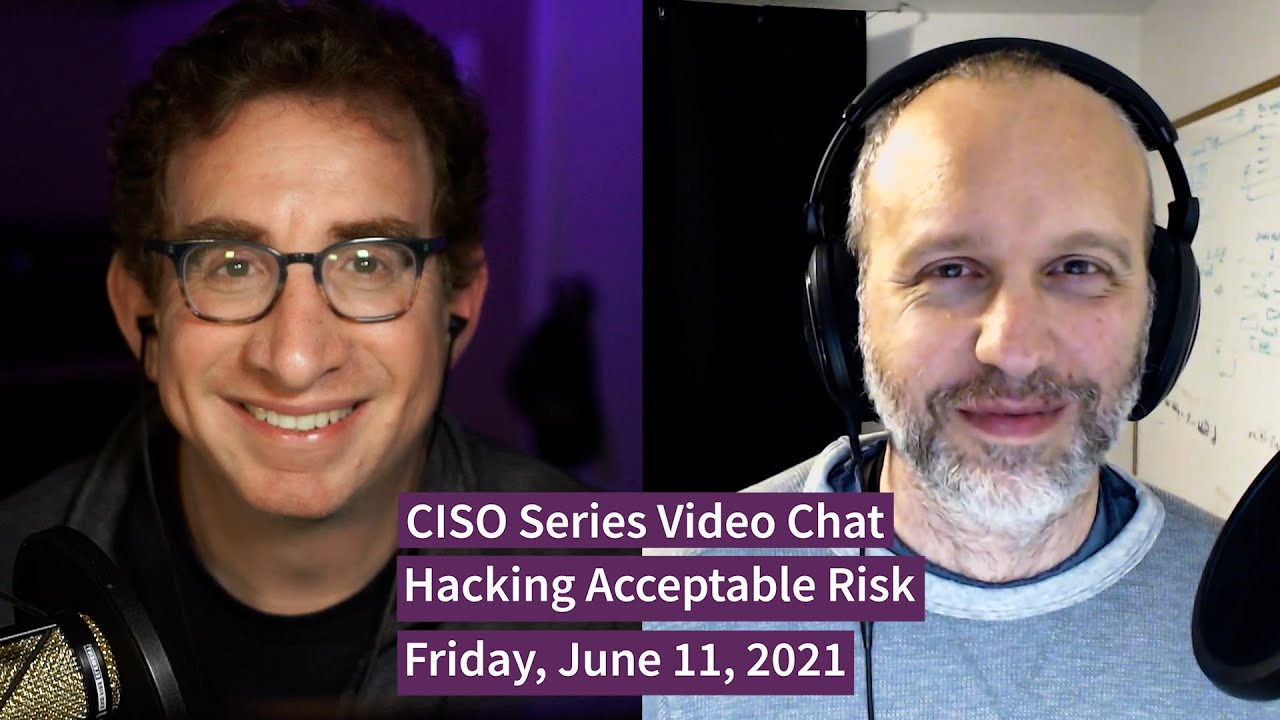 PREVIEW [6-11-21] “Hacking Acceptable Risk” – CISO Series Video Chat