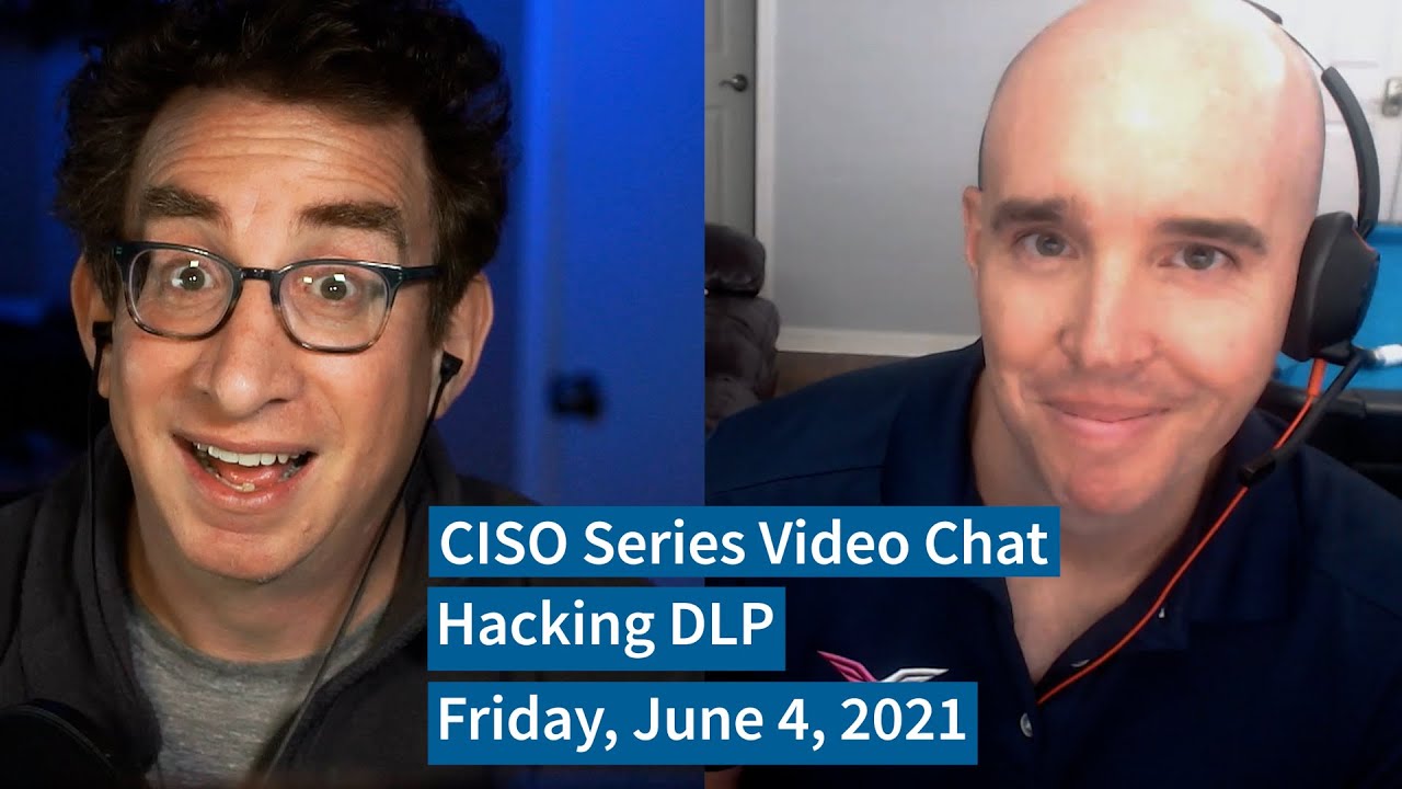 PREVIEW [6-4-21] “Hacking DLP” – CISO Series Video Chat