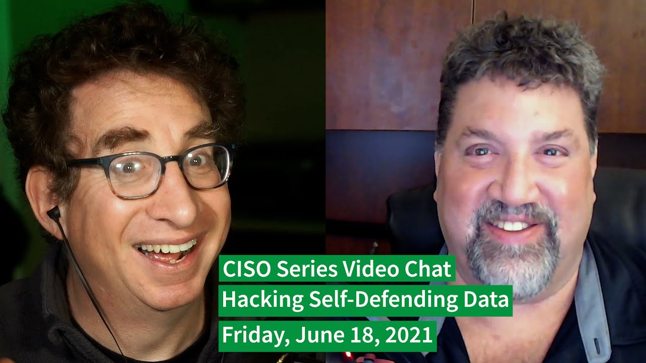 PREVIEW [6-18-21] “Hacking Self-Defending Data” – CISO Series Video Chat