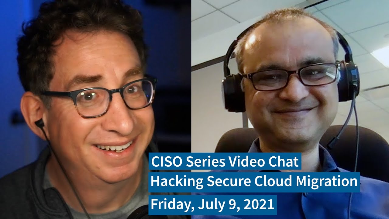 PREVIEW [7-9-21] “Hacking Secure Cloud Migration” – CISO Series Video Chat