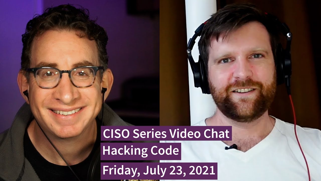 PREVIEW [7-23-21] “Hacking Code” – CISO Series Video Chat