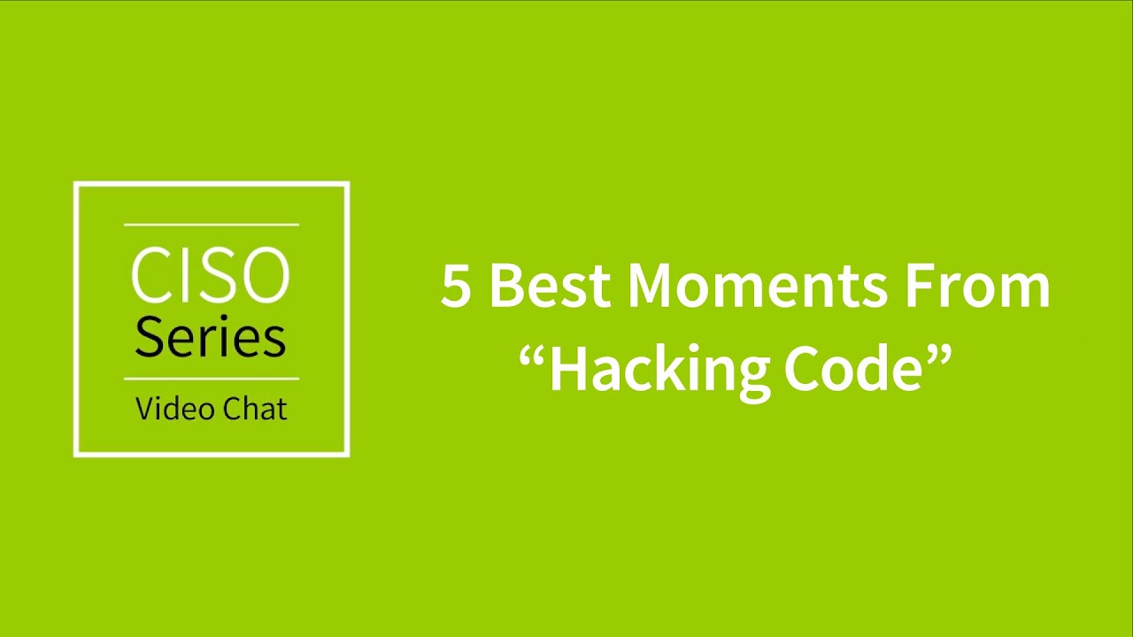 5 Best Moments from “Hacking Code” – CISO Series Video Chat