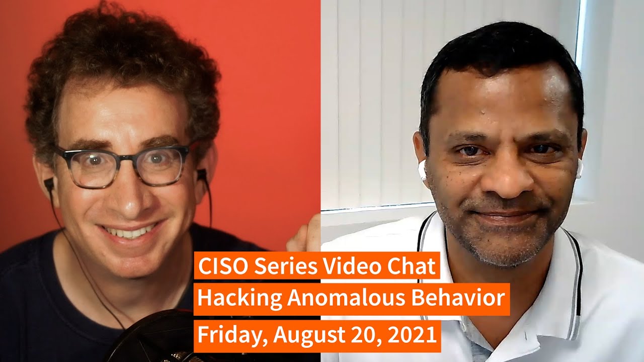 PREVIEW [8-20-21] Hacking Anomalous Behavior – CISO Series Video Chat