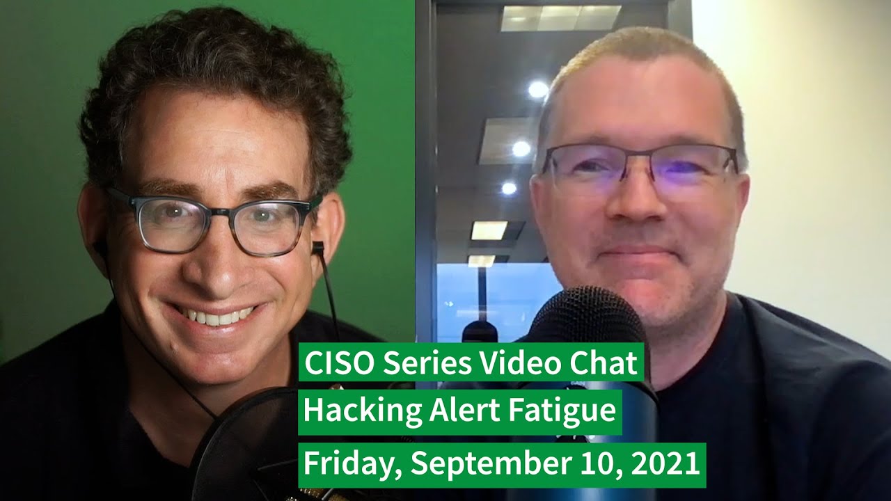 PREVIEW [9-10-21] “Hacking Alert Fatigue” – CISO Series Video Chat