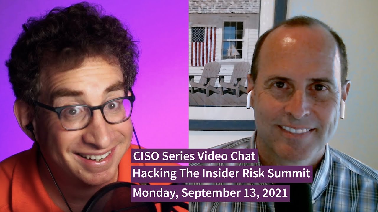 PREVIEW [9-13-21] “Hacking the Insider Risk Summit” – CISO Series Video Chat