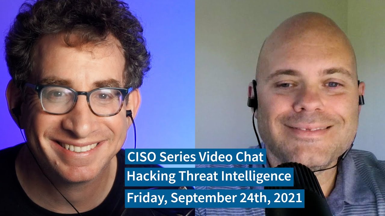 PREVIEW [9-24-21] “Hacking Threat Intelligence” – CISO Series Video Chat