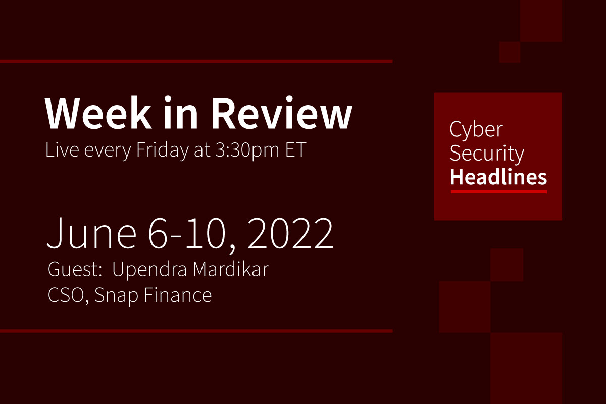 Cybersecurity News – Week in Review – June 6-10, 2022