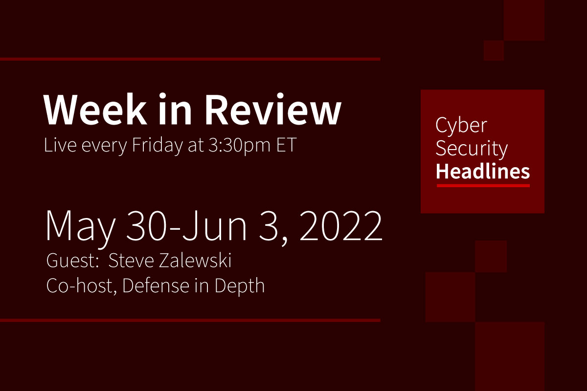 Cybersecurity News – Week in Review – May 30-June 3, 2022