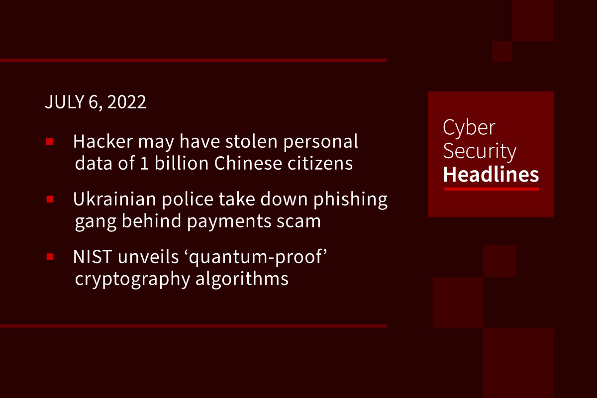 Cybersecurity News – Hack affects 1 billion people, phishing gang takedown, NIST quantum-proof algorithms