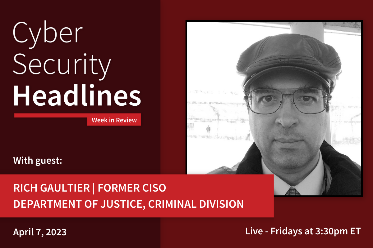 Cyber Security Headlines Week in Review - Rich Gautier, former CISO, Department of Justice, Criminal Division