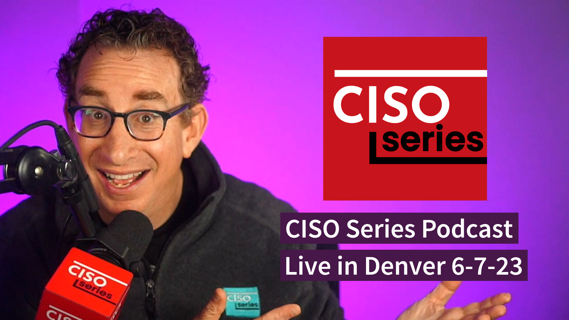 PREVIEW: CISO Series Podcast LIVE in Denver 6-7-23
