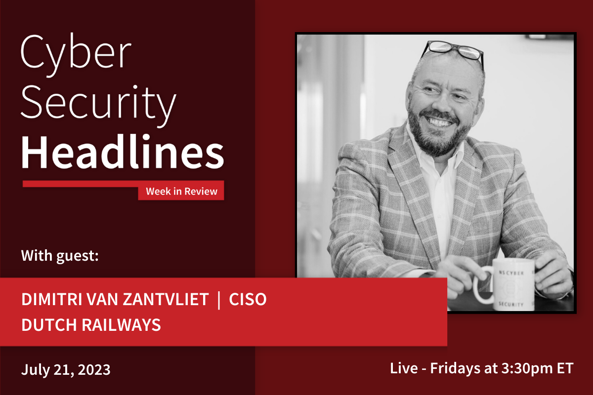 Cyber Security Headlines: Week in Review (July 17 - 21, 2023) with guest Dimitri van Zantvliet, CISO, Dutch Railways