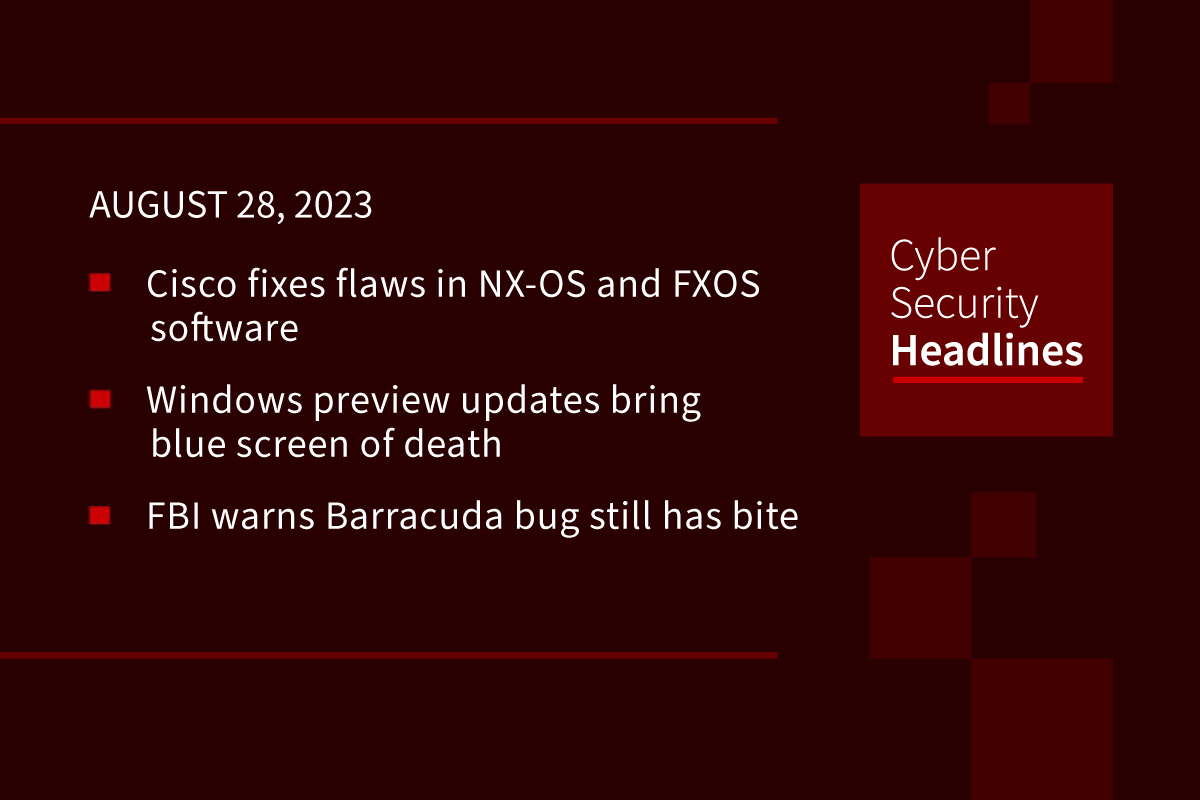 Cybersecurity News: Cisco fixes flaws, Windows BSOD reappears, FBI Barracuda warning