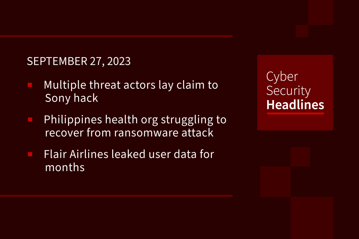 Cybersecurity News: Multiple threat actors lay claim to Sony hack, Philippines health org struggling with ransomware recovery, Flair Airlines leaked user data for months