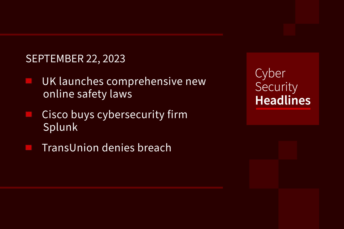 Cybersecurity News:   UK’s new laws, Cisco buys Splunk, Transunion denies breach