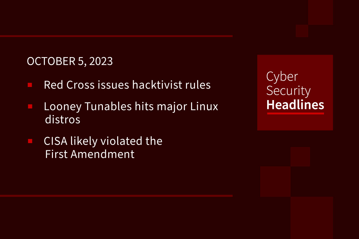 Cybersecurity News: Red Cross hacktivist rules, Looney Tunables hit Linux, CISA violates First Amendment