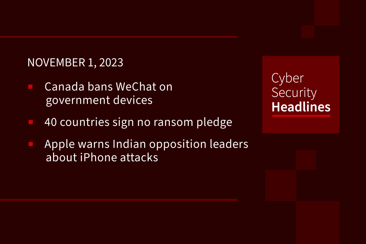 Cybersecurity News: Canada bans WeChat, no ransom pledge, India’s opposition sees state-sponsored attacks